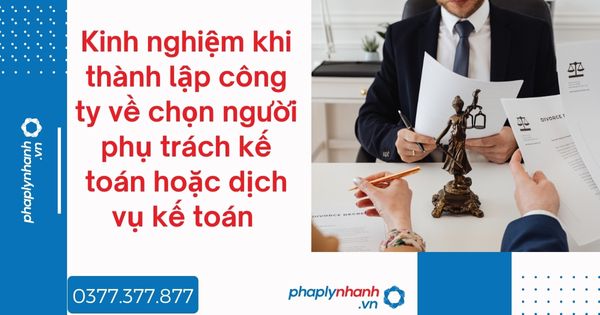 Kinh nghiệm khi thành lập công ty về chọn người phụ trách kế toán hoặc dịch vụ kế toán - tư vấn hỗ trợ pháp lý nhanh