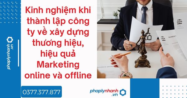 Kinh nghiệm khi thành lập công ty về xây dựng thương hiệu, hiệu quả Marketing online và offline 1 Kinh nghiệm khi thành lập công ty về xây dựng thương hiệu, hiệu quả Marketing online và offline - tư vấn hỗ trợ pháp lý nhanh