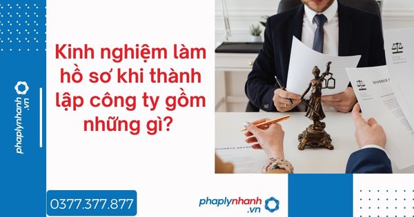 Kinh nghiệm làm hồ sơ khi thành lập công ty gồm những gì? 1 Kinh nghiệm làm hồ sơ khi thành lập công ty gồm những gì - tư vấn hỗ trợ pháp lý nhanh