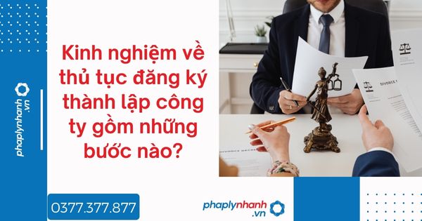 Kinh nghiệm về thủ tục đăng ký thành lập công ty gồm những bước nào? 1 Kinh nghiệm về thủ tục đăng ký thành lập công ty gồm những bước nào - tư vấn hỗ trợ pháp lý nhanh