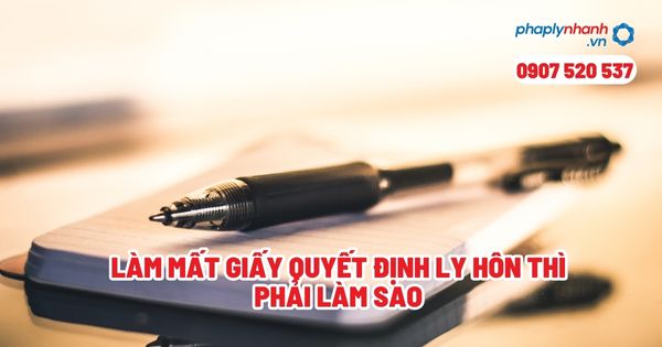 Làm mất giấy quyết định ly hôn thì phải làm sao? 1 Làm mất giấy quyết định ly hôn thì phải làm sao - Tư vấn, hỗ trợ pháp lý nhanh