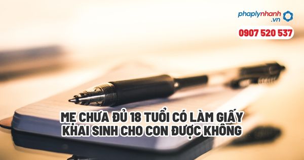 Mẹ chưa đủ 18 tuổi có làm giấy khai sinh cho con được không? 1 Mẹ chưa đủ 18 tuổi có làm giấy khai sinh cho con được không - Tư vấn, hỗ trợ pháp lý nhanh