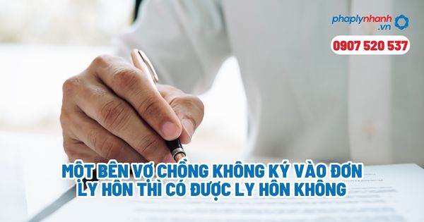 Một bên vợ chồng không ký vào đơn ly hôn thì có được ly hôn không? 1 Một bên vợ chồng không ký vào đơn ly hôn thì có được ly hôn không - Tư vấn, hỗ trợ pháp lý nhanh