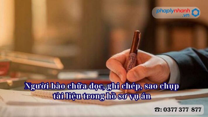 Người bào chữa đọc, ghi chép, sao chụp tài liệu trong hồ sơ vụ án 1 Người bào chữa đọc, ghi chép, sao chụp tài liệu trong hồ sơ vụ án - Tư vấn, hỗ trợ pháp lý nhanh