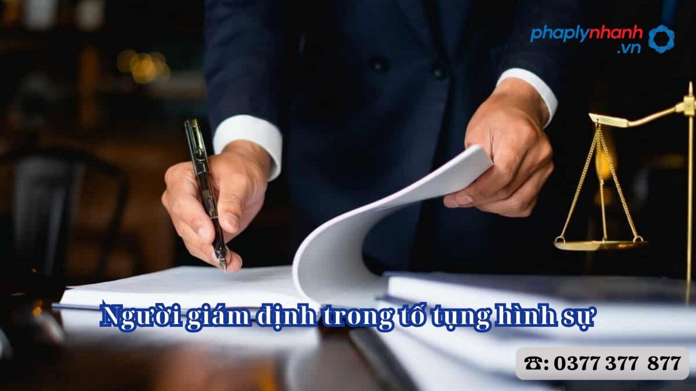 Người giám định trong tố tụng hình sự 4 Người giám định trong tố tụng hình sự - Tư vấn, hỗ trợ pháp lý nhanh