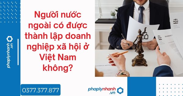 Người nước ngoài có được thành lập doanh nghiệp xã hội ở Việt Nam không? 1 Người nước ngoài có được thành lập doanh nghiệp xã hội ở Việt Nam không - tư vấn hỗ trợ pháp lý nhanh