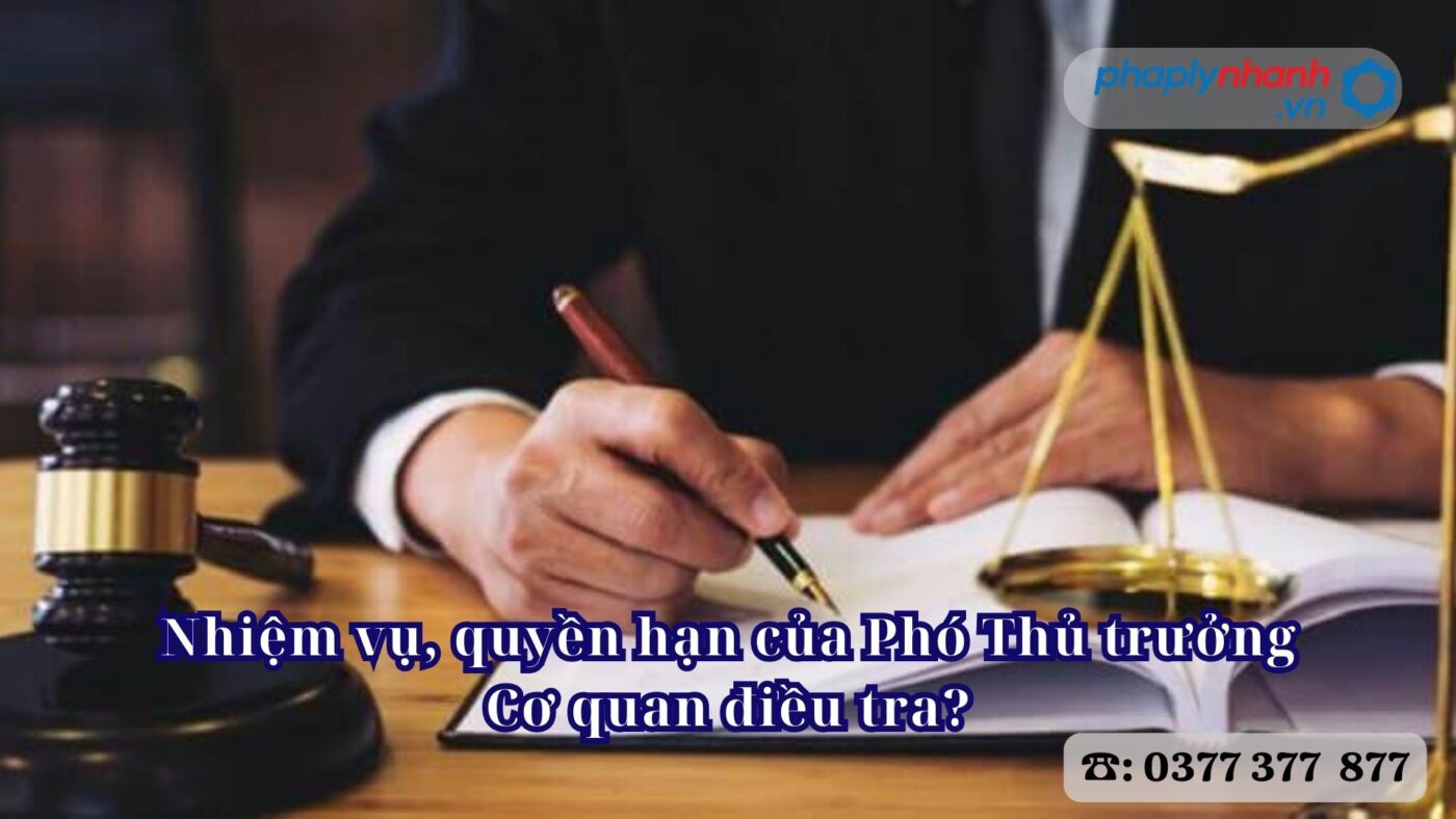 Nhiệm vụ, quyền hạn của Phó Thủ trưởng Cơ quan điều tra? 19 Nhiệm vụ, quyền hạn của Phó Thủ trưởng Cơ quan điều tra - Tư vấn, hỗ trợ pháp lý nhanh