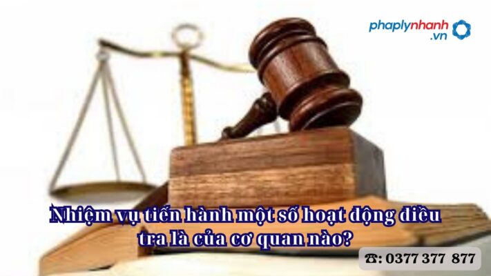 Người được giao nhiệm vụ tiến hành một số hoạt động điều tra gồm những ai? 1 Nhiệm vụ tiến hành một số hoạt động điều tra là của cơ quan nào - Tư vấn, hỗ trợ pháp lý nhanh