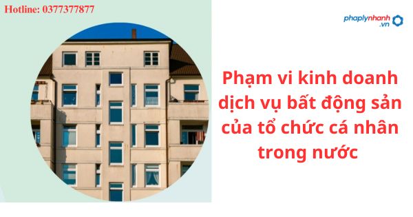 Phạm vi kinh doanh dịch vụ bất động sản của tổ chức cá nhân trong nước được quy định như thế nào? 1 Phạm vi kinh doanh dịch vụ bất động sản của tổ chức cá nhân trong nước được quy định như thế nào?