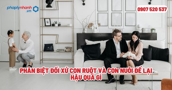 Phân biệt đối xử con ruột và con nuôi để lại hậu quả gì? 1 Phân biệt đối xử con ruột và con nuôi để lại hậu quả gì - Tư vấn, hỗ trợ pháp lý nhanh