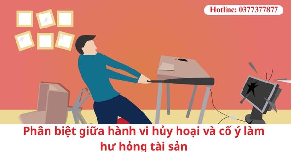 Phân biệt giữa hành vi hủy hoại và cố ý làm hư hỏng tài sản 1 Phân biệt giữa hành vi hủy hoại và cố ý làm hư hỏng tài sản