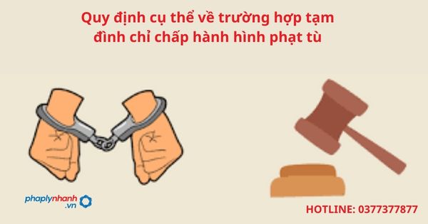 Quy định cụ thể về trường hợp tạm đình chỉ chấp hành án phạt tù 15 Quy định cụ thể về trường hợp tạm đình chỉ chấp hành hình phạt tù-hỗ trợ tư vấn pháp lý