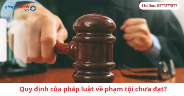 Quy định của pháp luật về phạm tội chưa đạt? 1 Quy định của pháp luật về phạm tội chưa đạt-hỗ trợ tư vấn pháp lý