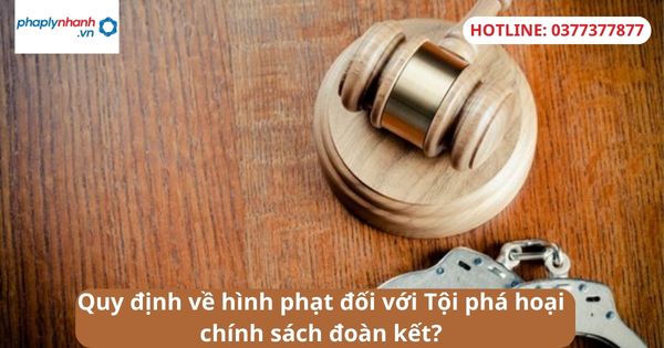 Quy định về hình phạt đối với Tội phá hoại chính sách đoàn kết? 1 Quy định về hình phạt đối với Tội phá hoại chính sách đoàn kết?