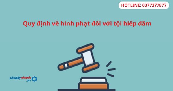 Quy định về hình phạt đối với tội hiếp dâm 1 Quy định về hình phạt đối với tội hiếp dâm