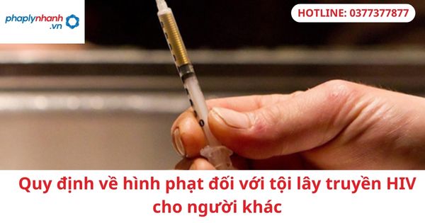 Quy định về hình phạt đối với tội lây truyền HIV cho người khác 1 Quy định về hình phạt đối với tội lây truyền HIV cho người khác