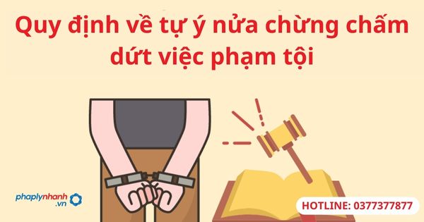 Quy định về tự ý nửa chừng chấm dứt việc phạm tội 17 Quy định về tự ý nửa chừng chấm dứt việc phạm tội-hỗ trợ tư vấn pháp lý