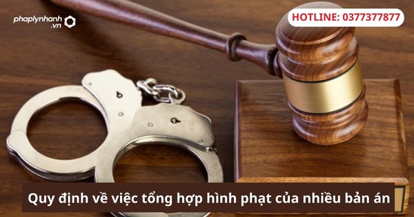 Quy định về việc tổng hợp hình phạt của nhiều bản án 10 Quy định về việc tổng hợp hình phạt của nhiều bản án-hỗ trợ tư vấn pháp lý