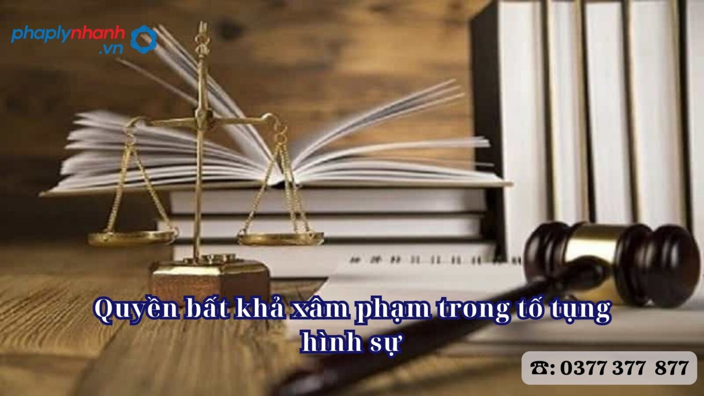 Quyền bất khả xâm phạm trong tố tụng hình sự 18 Quyền bất khả xâm phạm trong tố tụng hình sự - Tư vấn, hỗ trợ pháp lý nhanh