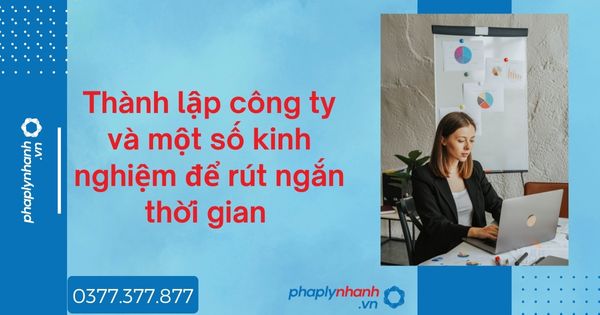Thành lập công ty và một số kinh nghiệm để rút ngắn thời gian 1 Thành lập công ty và một số kinh nghiệm để rút ngắn thời gian - tư vấn hỗ trợ pháp lý nhanh