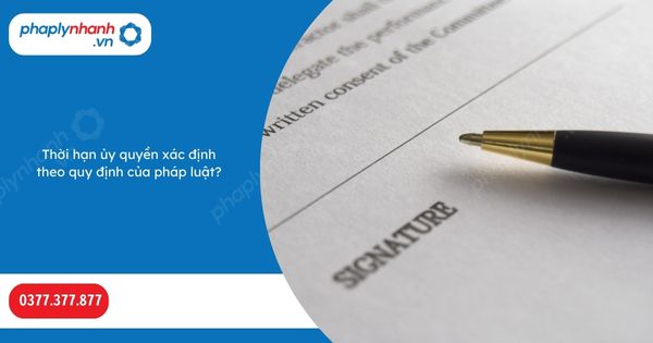 Thời hạn ủy quyền xác định theo quy định của pháp luật? 1 Thời hạn ủy quyền xác định theo quy định của pháp luật-Hỗ trợ, tư vấn pháp lý nhanh
