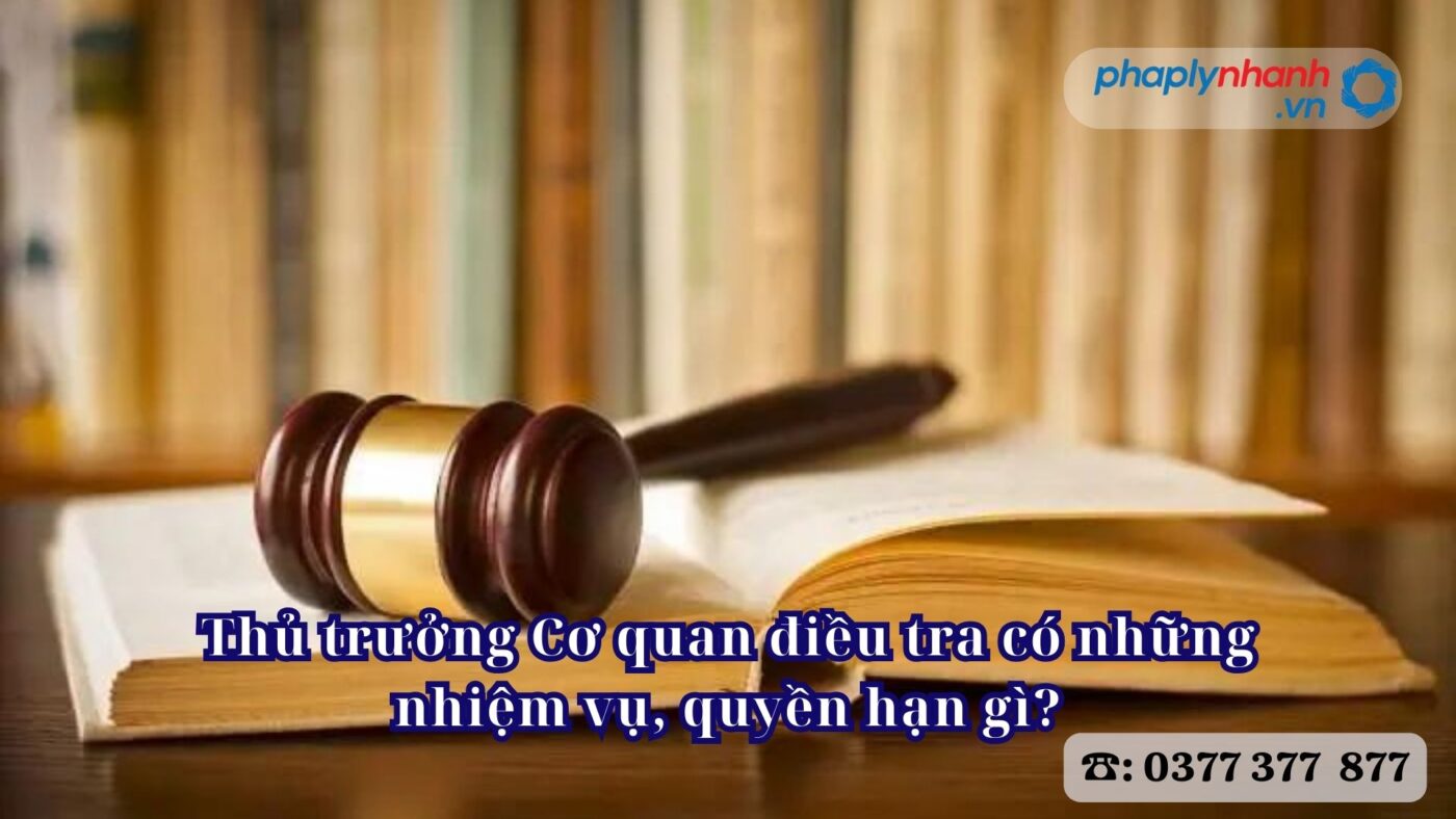 Thủ trưởng Cơ quan điều tra có những nhiệm vụ, quyền hạn gì? 1 Thủ trưởng Cơ quan điều tra có những nhiệm vụ, quyền hạn gì - Tư vấn, hỗ trợ pháp lý nhanh