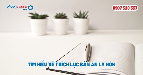 Tìm hiểu về trích lục bản án ly hôn? 1 Tìm hiểu về trích lục bản án ly hôn - Tư vấn, hỗ trợ pháp lý nhanh