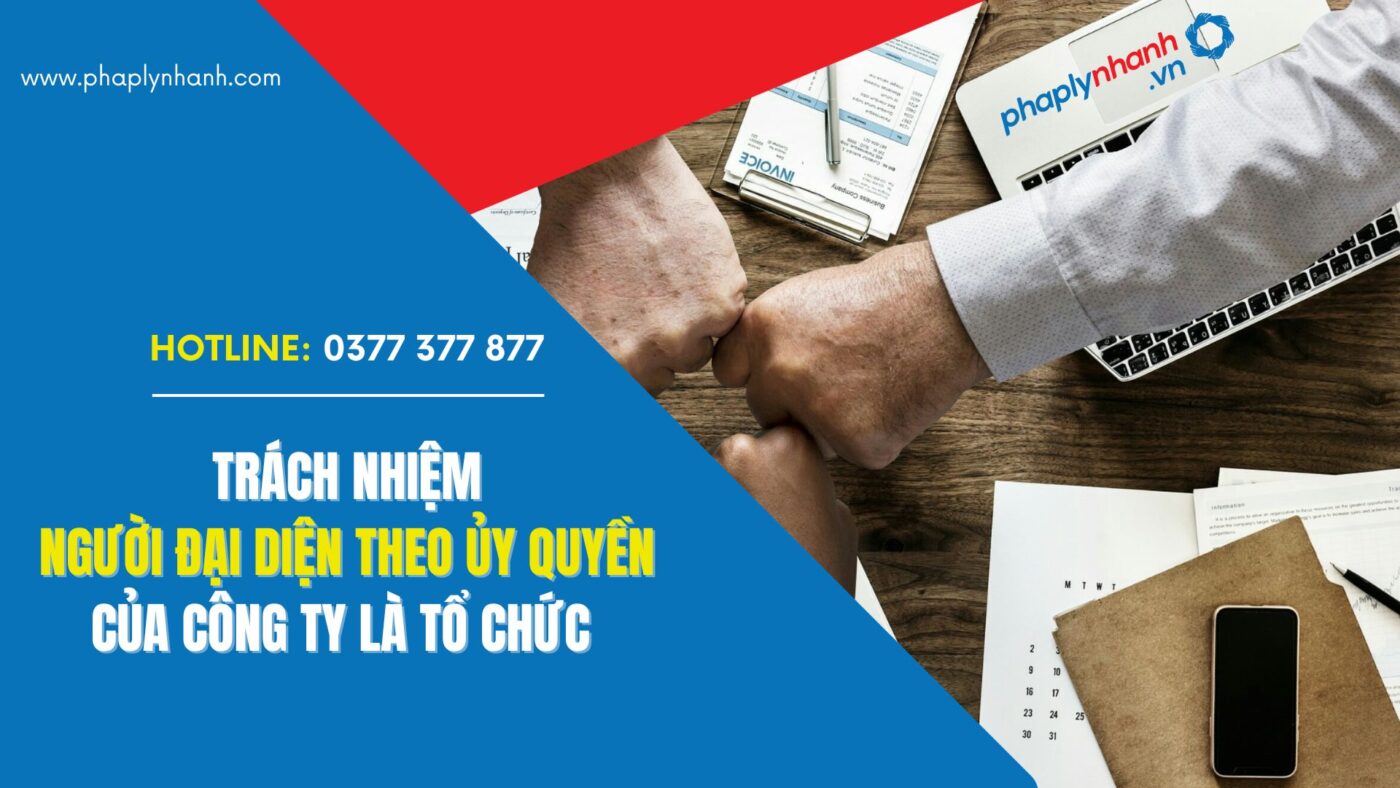 Trách nhiệm người đại diện theo ủy quyền công ty là tổ chức - PHAPLYNHANH.VN