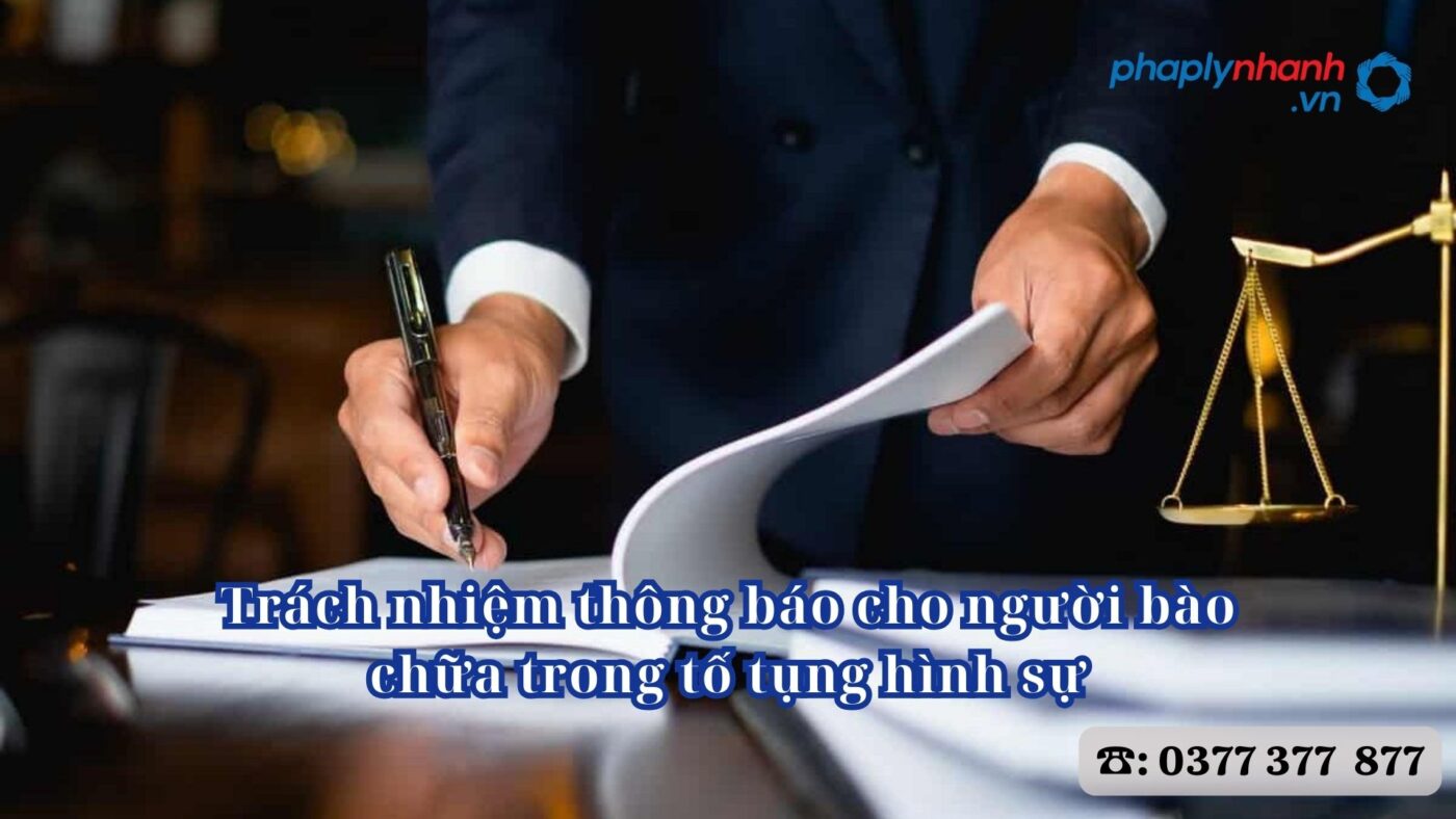 Trách nhiệm thông báo cho người bào chữa trong tố tụng hình sự 5 Trách nhiệm thông báo cho người bào chữa trong tố tụng hình sự - Tư vấn, hỗ trợ pháp lý nhanh