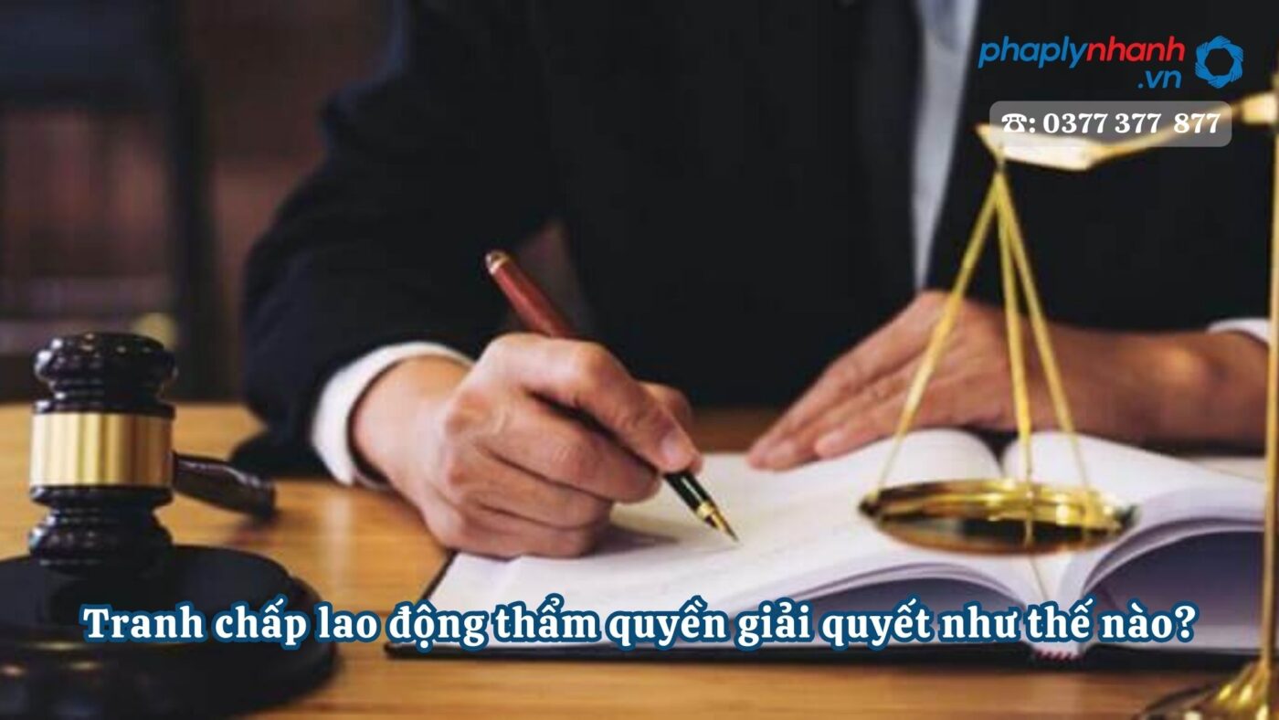 Tranh chấp lao động thẩm quyền giải quyết như thế nào? 1 Tranh chấp lao động thẩm quyền giải quyết như thế nào - Tư vấn, hỗ trợ pháp lý nhanh