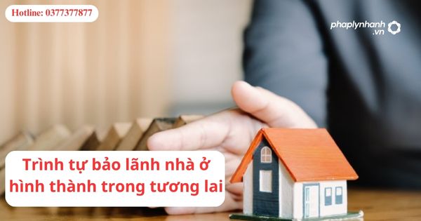 Trình tự bảo lãnh nhà ở hình thành trong tương lai 1 Trình tự bảo lãnh nhà ở hình thành trong tương lai