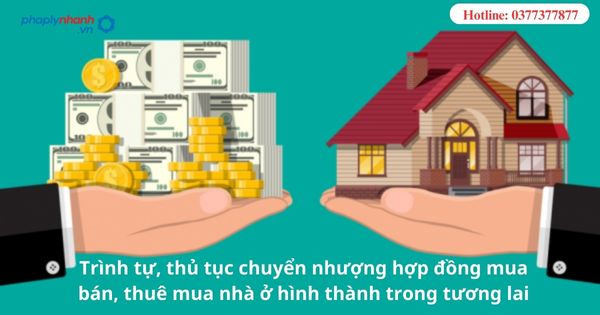 Trình tự, thủ tục chuyển nhượng hợp đồng mua bán, thuê mua nhà ở hình thành trong tương lai 1 Trình tự, thủ tục chuyển nhượng hợp đồng mua bán, thuê mua nhà ở hình thành trong tương lai