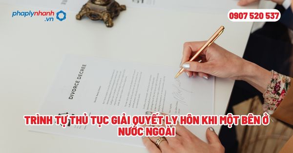Trình tự thủ tục giải quyết ly hôn khi một bên ở nước ngoài? 1 Trình tự thủ tục giải quyết ly hôn khi một bên ở nước ngoài - Tư vấn, hỗ trợ pháp lý nhanh