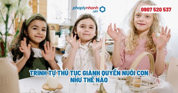 Trình tự thủ tục giành quyền nuôi con như thế nào? 1 Trình tự thủ tục giành quyền nuôi con như thế nào - Tư vấn, hỗ trợ pháp lý nhanh