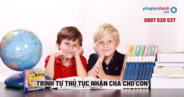 Trình tự thủ tục nhận cha cho con? 1 Trình tự thủ tục nhận cha cho con - Tư vấn, hỗ trợ pháp lý nhanh