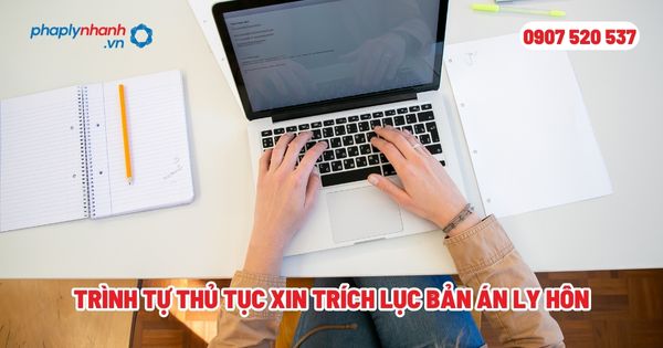 Trình tự thủ tục xin trích lục bản án ly hôn? 1 Trình tự thủ tục xin trích lục bản án ly hôn - Tư vấn, hỗ trợ pháp lý nhanh