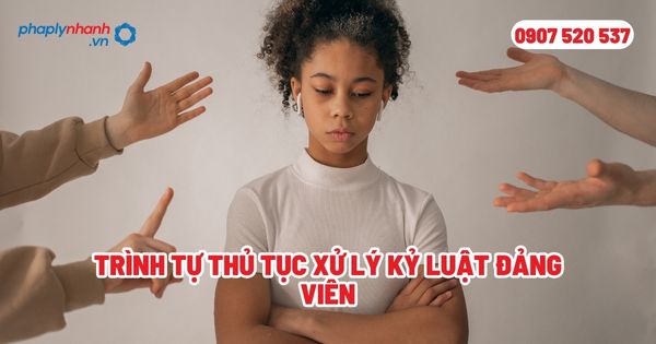 Trình tự thủ tục xử lý kỷ luật đảng viên? 1 Trình tự thủ tục xử lý kỷ luật đảng viên - Tư vấn, hỗ trợ pháp lý nhanh