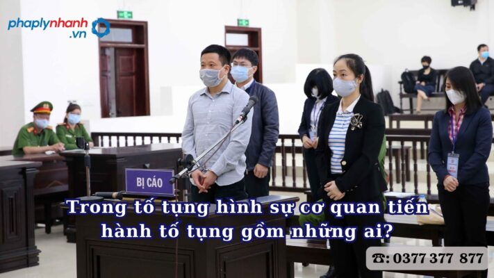 Trong tố tụng hình sự cơ quan tiến hành tố tụng gồm những ai? 1 Trong tố tụng hình sự cơ quan tiến hành tố tụng gồm những ai - Tư vấn hỗ trợ pháp lý nhanh