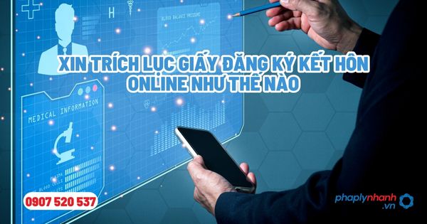 Xin trích lục giấy đăng ký kết hôn online như thế nào - Tư vấn, hỗ trợ pháp lý nhanh
