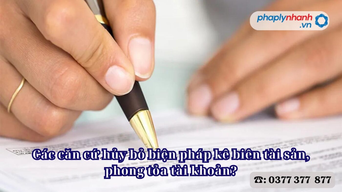 Các căn cứ hủy bỏ biện pháp kê biên tài sản, phong tỏa tài khoản? 4 Các căn cứ hủy bỏ biện pháp kê biên tài sản, phong tỏa tài khoản - Tư vấn, hỗ trợ pháp lý nhanh