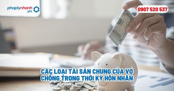 Các loại tài sản chung của vợ chồng trong thời kỳ hôn nhân? 1 Các loại tài sản chung của vợ chồng trong thời kỳ hôn nhân - Tư vấn, hỗ trợ pháp lý nhanh