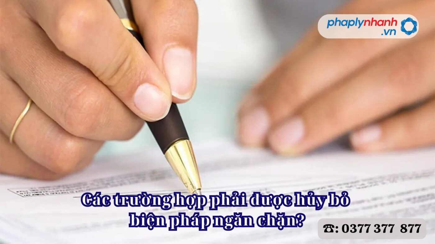 Các trường hợp phải được hủy bỏ biện pháp ngăn chặn? 4 Các trường hợp phải được hủy bỏ biện pháp ngăn chặn - Tư vấn, hỗ trợ pháp lý nhanh