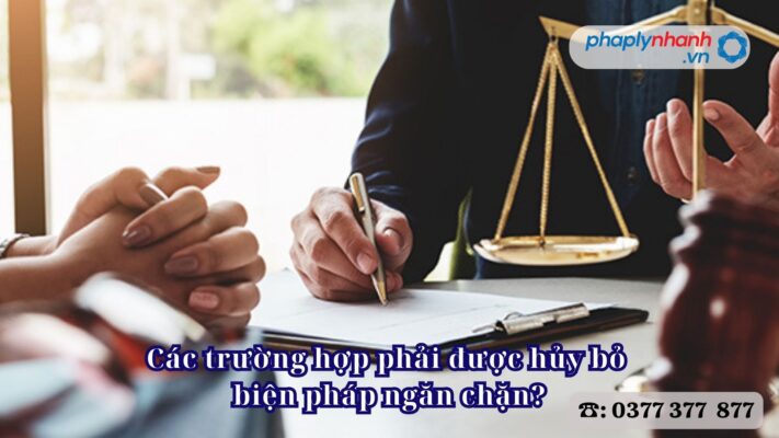 Các trường hợp phải được hủy bỏ biện pháp ngăn chặn? 1 Các trường hợp phải được hủy bỏ biện pháp ngăn chặn - Tư vấn, hỗ trợ pháp lý nhanh