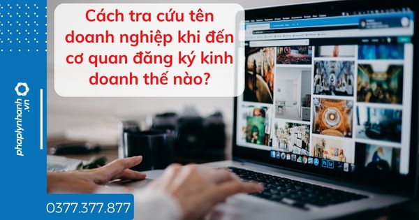 Cách tra cứu tên doanh nghiệp khi đến cơ quan đăng ký kinh doanh thế nào - tư vấn hỗ trợ pháp lý nhanh