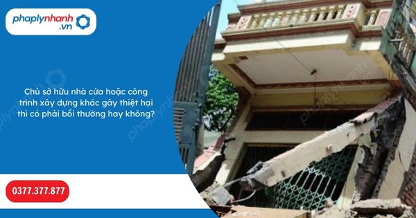 Chủ sở hữu nhà cửa hoặc công trình xây dựng khác gây thiệt hại thì có phải bồi thường hay không? 1 Chủ sở hữu nhà cửa hoặc công trình xây dựng khác gây thiệt hại thì có phải bồi thường hay không-Hỗ trợ, tư vấn pháp lý nhanh