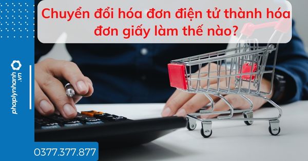 Chuyển đổi hóa đơn điện tử thành hóa đơn giấy làm thế nào? 1 Chuyển đổi hóa đơn điện tử thành hóa đơn giấy làm thế nào - tư vấn hỗ trợ pháp lý nhanh