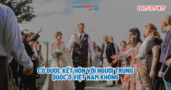 Có được kết hôn với người Trung Quốc ở Việt Nam không? 1 Có được kết hôn với người Trung Quốc ở Việt Nam không - Tư vấn, hỗ trợ pháp lý nhanh