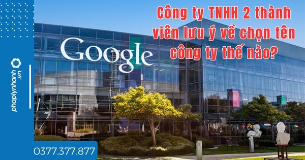 Công ty TNHH 2 thành viên lưu ý về chọn tên công ty thế nào? 1 Công ty TNHH 2 thành viên lưu ý về chọn tên công ty thế nào - tư vấn hỗ trợ pháp lý nhanh