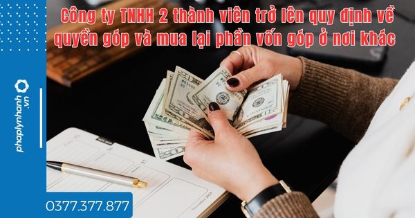 Công ty TNHH 2 thành viên trở lên quy định về quyền góp và mua lại phần vốn góp ở nơi khác thế nào? 1 Công ty TNHH 2 thành viên trở lên quy định về quyền góp và mua lại phần vốn góp ở nơi khác thế nào - tư vấn hỗ trợ pháp lý nhanh