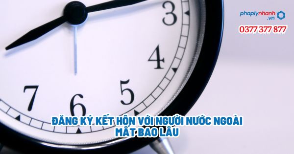 Đăng ký kết hôn với người nước ngoài mất bao lâu? 1 Đăng ký kết hôn với người nước ngoài mất bao lâu - Tư vấn, hỗ trợ pháp lý nhanh
